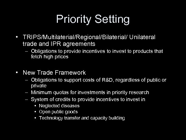 Priority Setting • TRIPS/Multilaterial/Regional/Bilaterial/ Unilateral trade and IPR agreements – Obligations to provide incentives