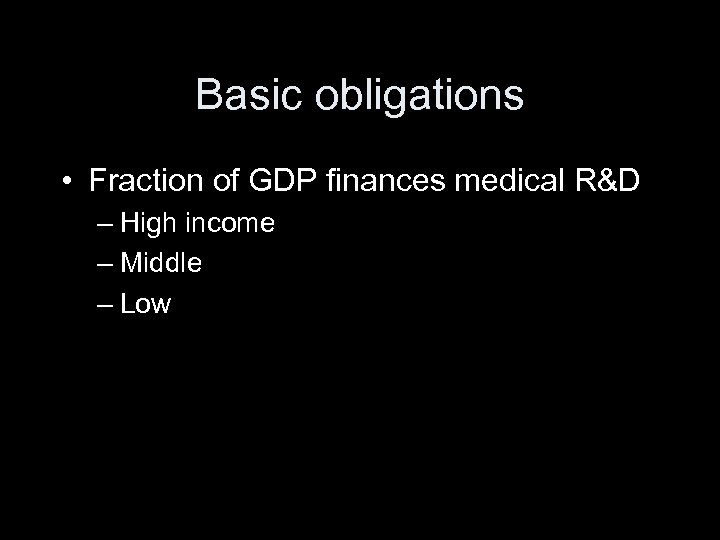 Basic obligations • Fraction of GDP finances medical R&D – High income – Middle