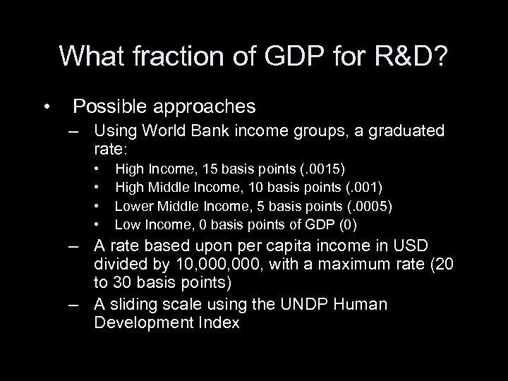 What fraction of GDP for R&D? • Possible approaches – Using World Bank income