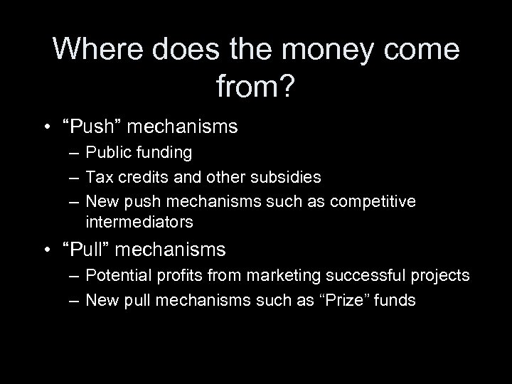 Where does the money come from? • “Push” mechanisms – Public funding – Tax