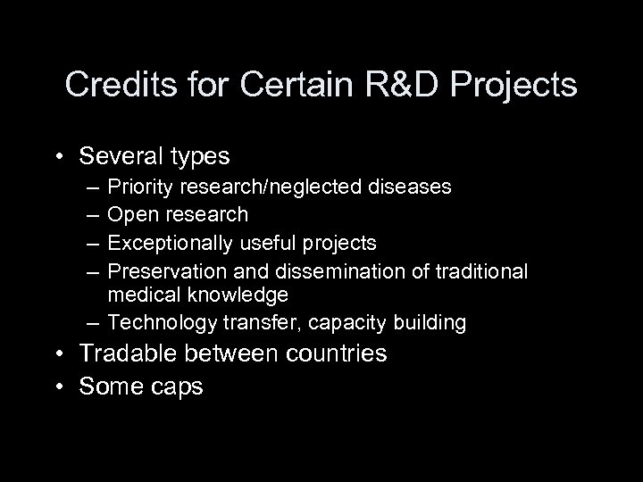 Credits for Certain R&D Projects • Several types – – Priority research/neglected diseases Open