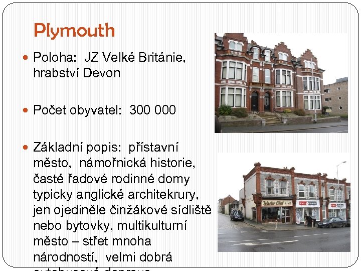 Plymouth Poloha: JZ Velké Británie, hrabství Devon Počet obyvatel: 300 000 Základní popis: přístavní