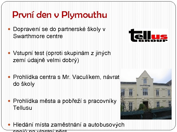 První den v Plymouthu Dopravení se do partnerské školy v Swarthmore centre Vstupní test