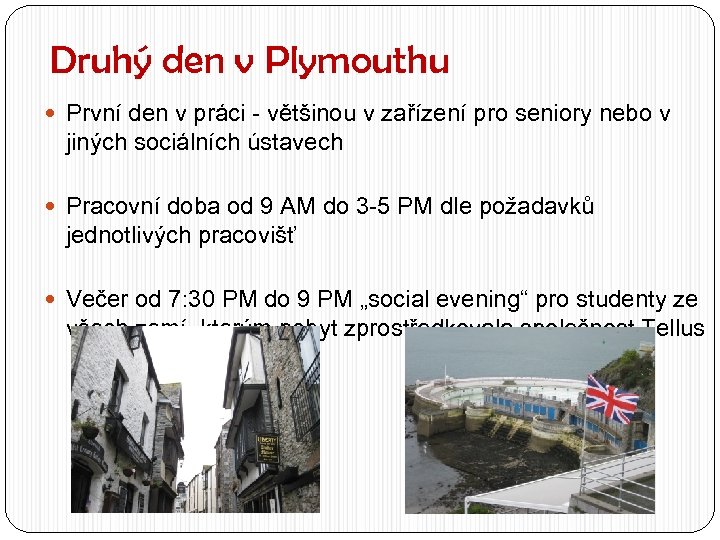Druhý den v Plymouthu První den v práci - většinou v zařízení pro seniory