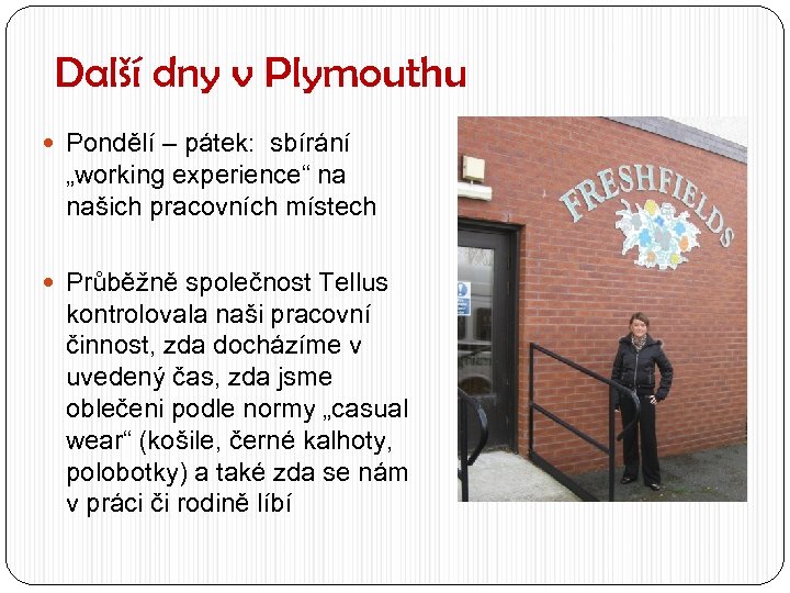 Další dny v Plymouthu Pondělí – pátek: sbírání „working experience“ na našich pracovních místech