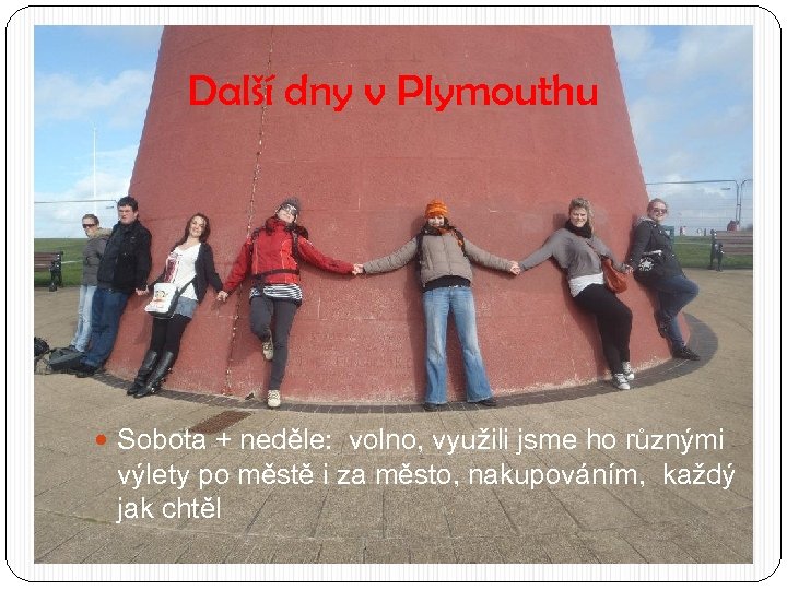 Další dny v Plymouthu Sobota + neděle: volno, využili jsme ho různými výlety po