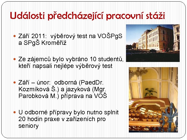 Události předcházející pracovní stáži Září 2011: výběrový test na VOŠPg. S a SPgŠ Kroměříž