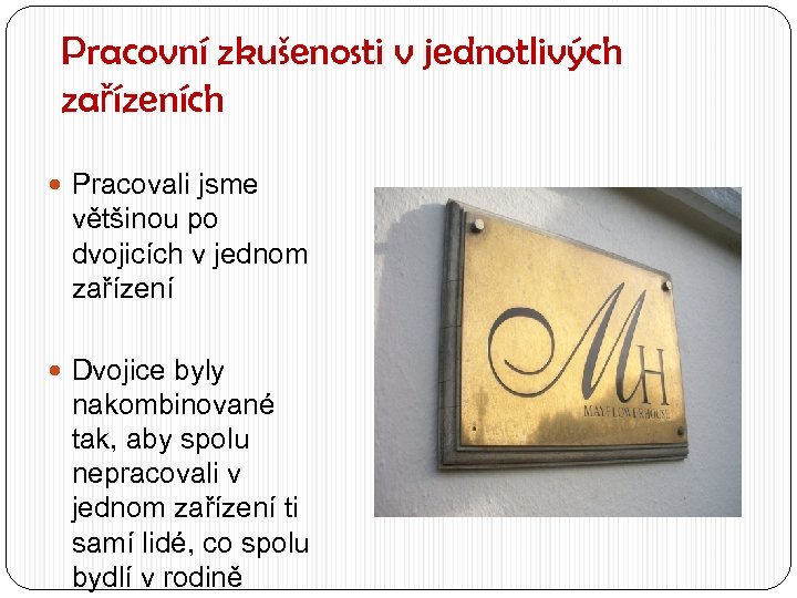 Pracovní zkušenosti v jednotlivých zařízeních Pracovali jsme většinou po dvojicích v jednom zařízení Dvojice