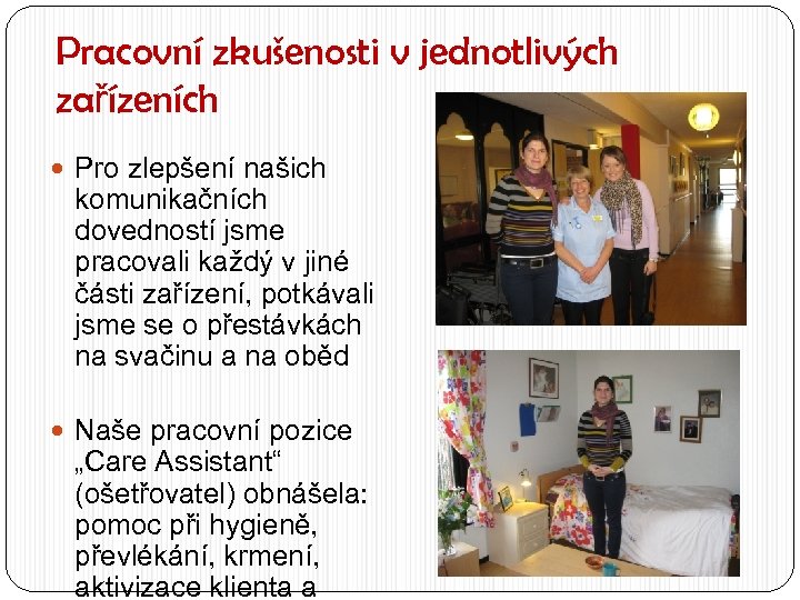 Pracovní zkušenosti v jednotlivých zařízeních Pro zlepšení našich komunikačních dovedností jsme pracovali každý v