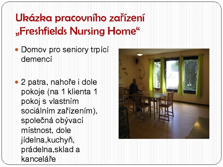 Ukázka pracovního zařízení „Freshfields Nursing Home“ Domov pro seniory trpící demencí 2 patra, nahoře