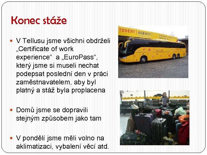 Konec stáže V Tellusu jsme všichni obdrželi „Certificate of work experience“ a „Euro. Pass“,