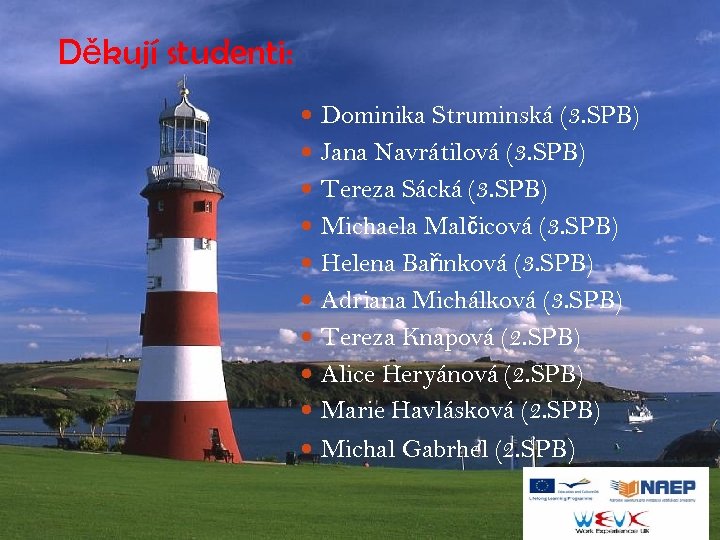 Děkují studenti: Dominika Struminská (3. SPB) Jana Navrátilová (3. SPB) Tereza Sácká (3. SPB)