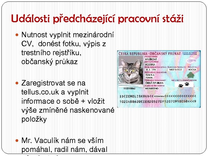 Události předcházející pracovní stáži Nutnost vyplnit mezinárodní CV, donést fotku, výpis z trestního rejstříku,