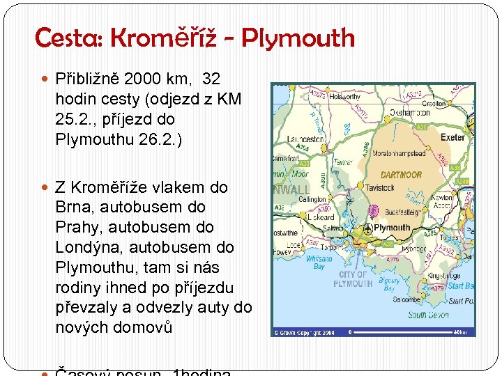 Cesta: Kroměříž - Plymouth Přibližně 2000 km, 32 hodin cesty (odjezd z KM 25.