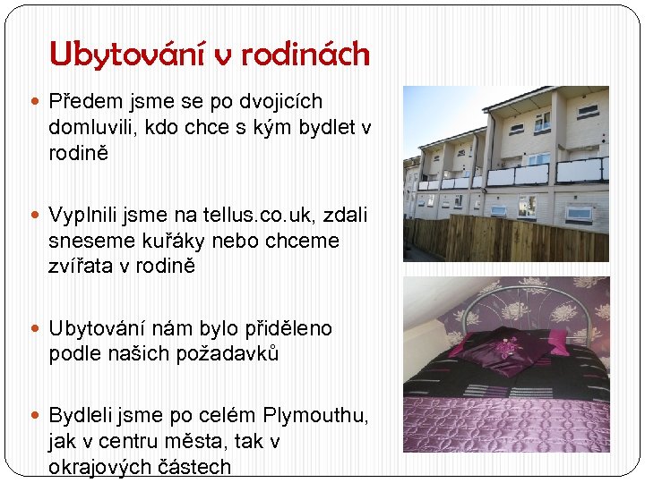Ubytování v rodinách Předem jsme se po dvojicích domluvili, kdo chce s kým bydlet