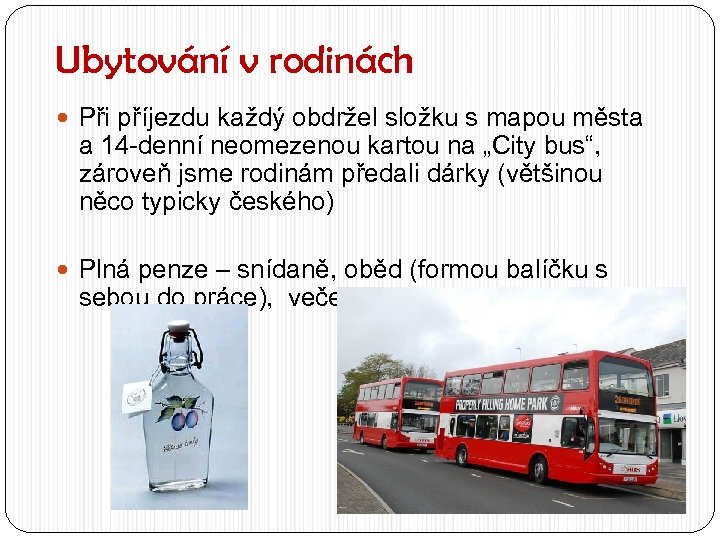 Ubytování v rodinách Při příjezdu každý obdržel složku s mapou města a 14 -denní