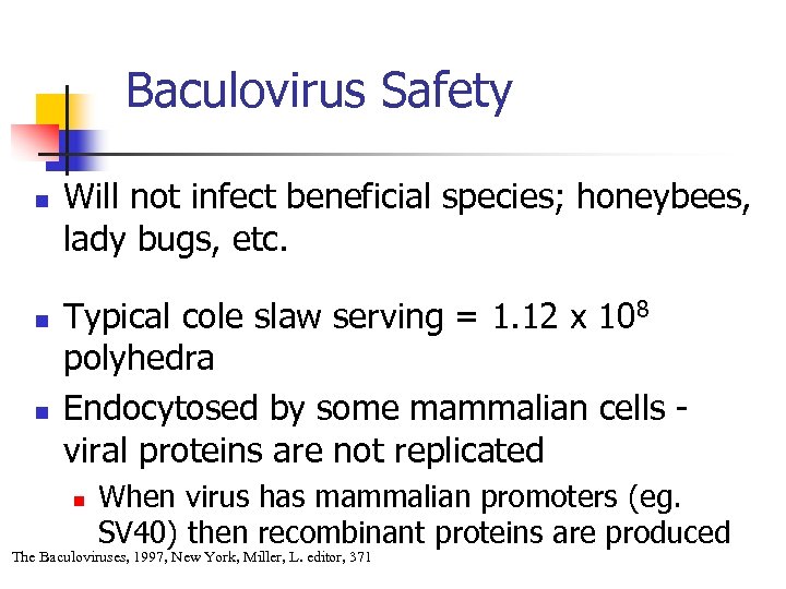 Baculovirus Safety n n n Will not infect beneficial species; honeybees, lady bugs, etc.