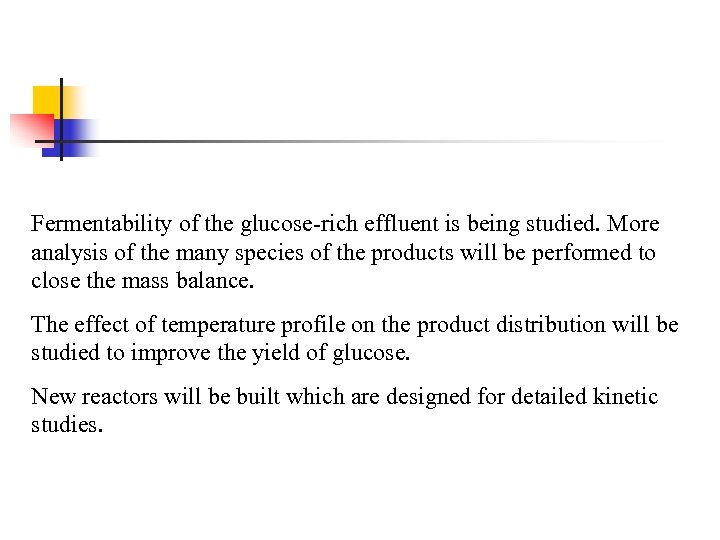 Fermentability of the glucose-rich effluent is being studied. More analysis of the many species