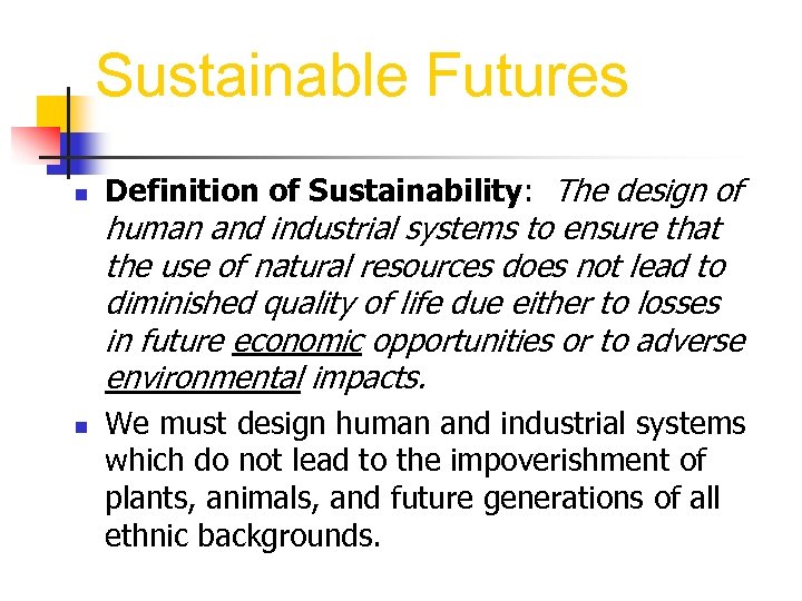 Sustainable Futures n Definition of Sustainability: The design of human and industrial systems to