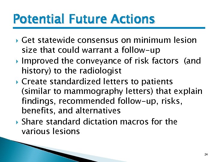 Potential Future Actions Get statewide consensus on minimum lesion size that could warrant a