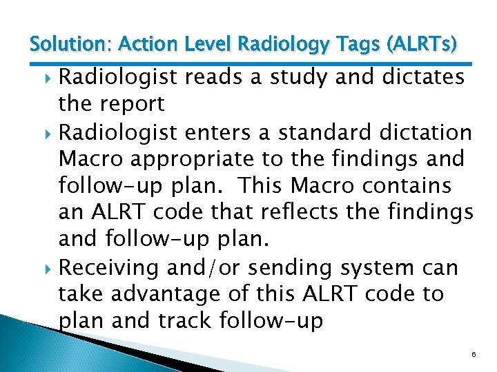Solution: Action Level Radiology Tags (ALRTs) Radiologist reads a study and dictates the report