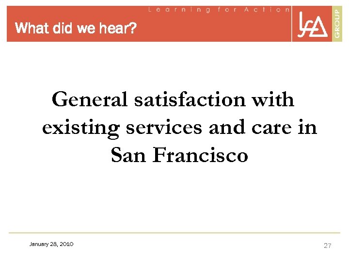 What did we hear? General satisfaction with existing services and care in San Francisco