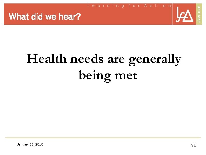What did we hear? Health needs are generally being met January 28, 2010 31