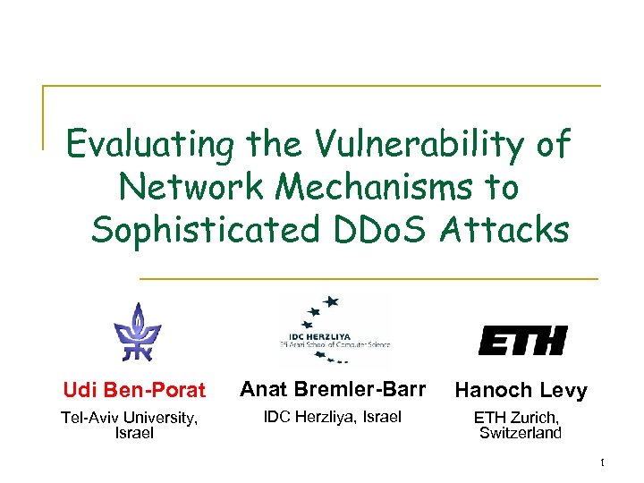Evaluating the Vulnerability of Network Mechanisms to Sophisticated DDo. S Attacks Udi Ben-Porat Anat