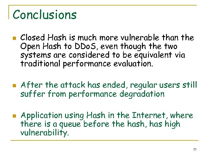 Conclusions n n n Closed Hash is much more vulnerable than the Open Hash