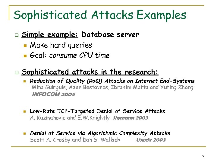 Sophisticated Attacks Examples q q Simple example: Database server n Make hard queries n