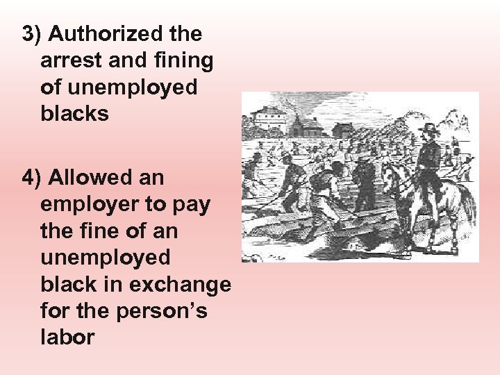 3) Authorized the arrest and fining of unemployed blacks 4) Allowed an employer to