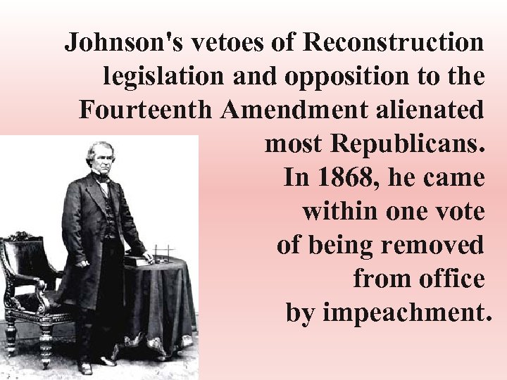 Johnson's vetoes of Reconstruction legislation and opposition to the Fourteenth Amendment alienated most Republicans.