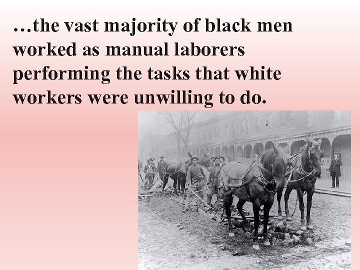 …the vast majority of black men worked as manual laborers performing the tasks that