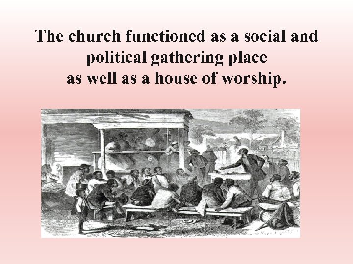 The church functioned as a social and political gathering place as well as a