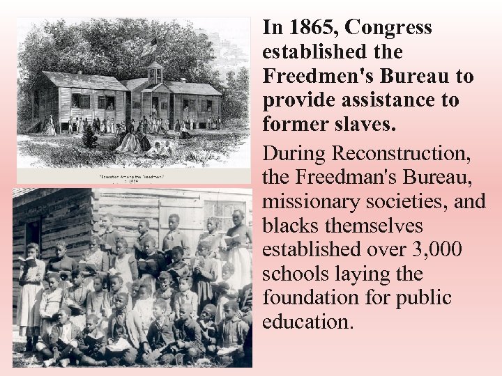  • In 1865, Congress established the Freedmen's Bureau to provide assistance to former
