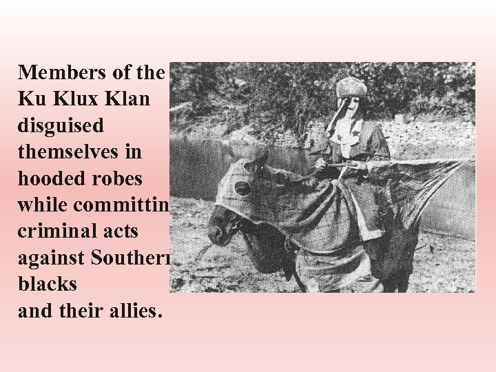 Members of the Ku Klux Klan disguised themselves in hooded robes while committing criminal