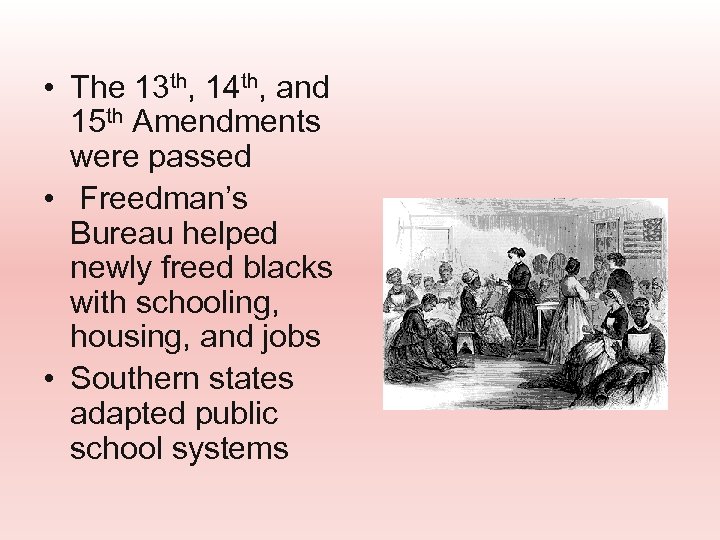  • The 13 th, 14 th, and 15 th Amendments were passed •