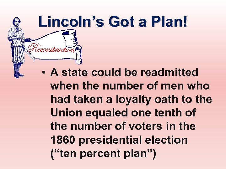 Lincoln’s Got a Plan! • A state could be readmitted when the number of
