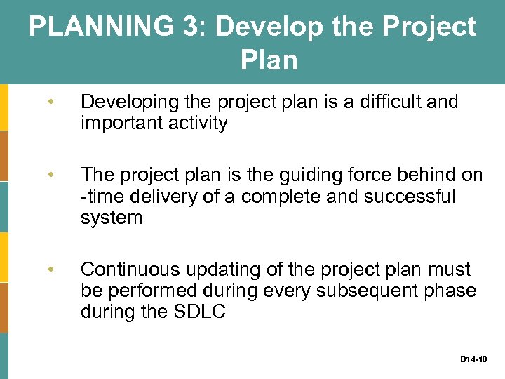 PLANNING 3: Develop the Project Plan • Developing the project plan is a difficult
