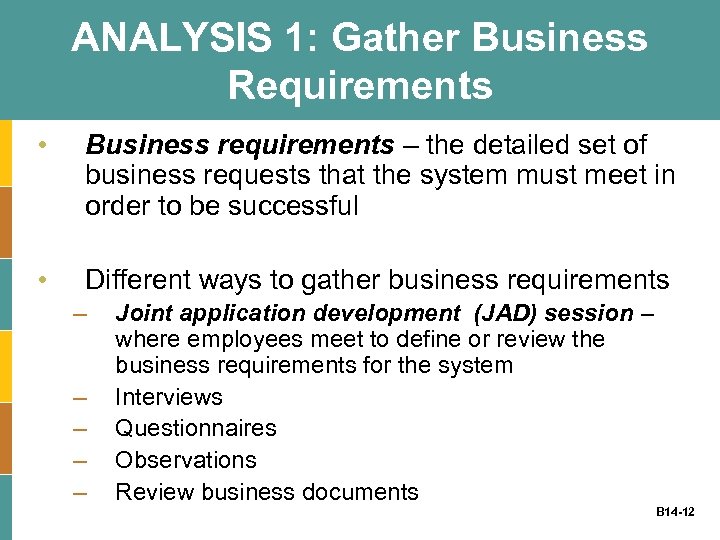 ANALYSIS 1: Gather Business Requirements • Business requirements – the detailed set of business
