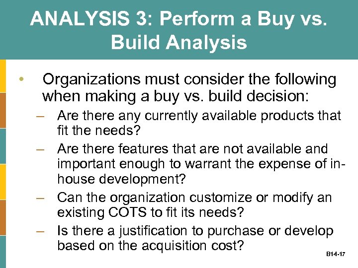 ANALYSIS 3: Perform a Buy vs. Build Analysis • Organizations must consider the following