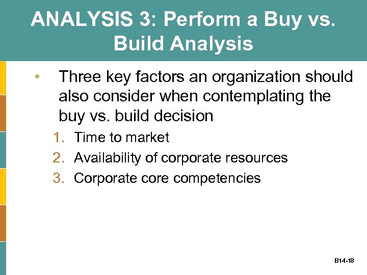 ANALYSIS 3: Perform a Buy vs. Build Analysis • Three key factors an organization