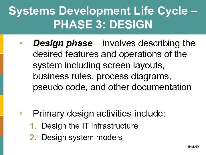 Systems Development Life Cycle – PHASE 3: DESIGN • Design phase – involves describing
