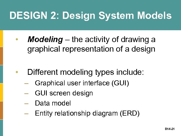 DESIGN 2: Design System Models • Modeling – the activity of drawing a graphical