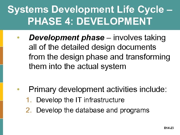Systems Development Life Cycle – PHASE 4: DEVELOPMENT • Development phase – involves taking