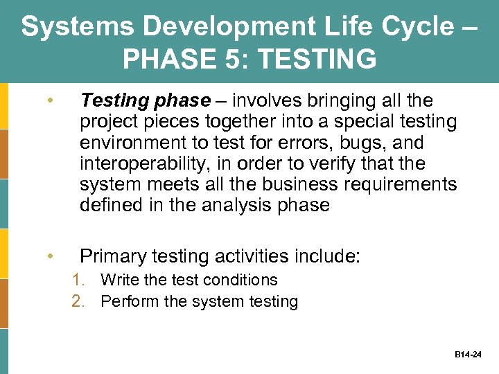 Systems Development Life Cycle – PHASE 5: TESTING • Testing phase – involves bringing