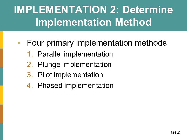 IMPLEMENTATION 2: Determine Implementation Method • Four primary implementation methods 1. 2. 3. 4.