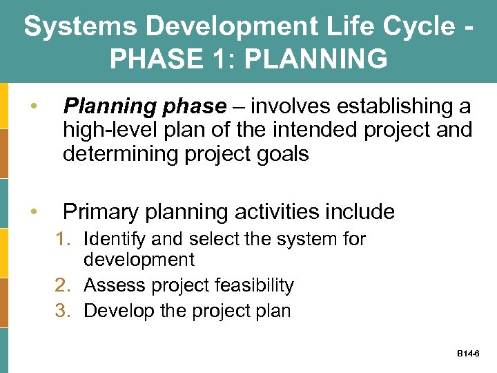 Systems Development Life Cycle PHASE 1: PLANNING • Planning phase – involves establishing a