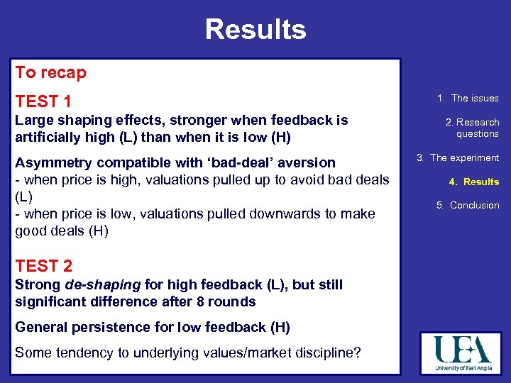 Results To recap TEST 1 Large shaping effects, stronger when feedback is artificially high
