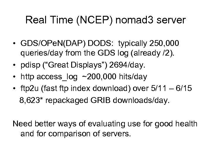 Real Time (NCEP) nomad 3 server • GDS/OPe. N(DAP) DODS: typically 250, 000 queries/day